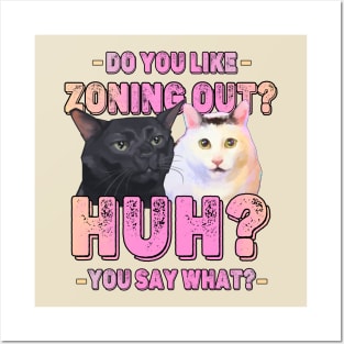 Funny Huh Cat Meme And Black Cat Zoning Out Conversation Parody Posters and Art